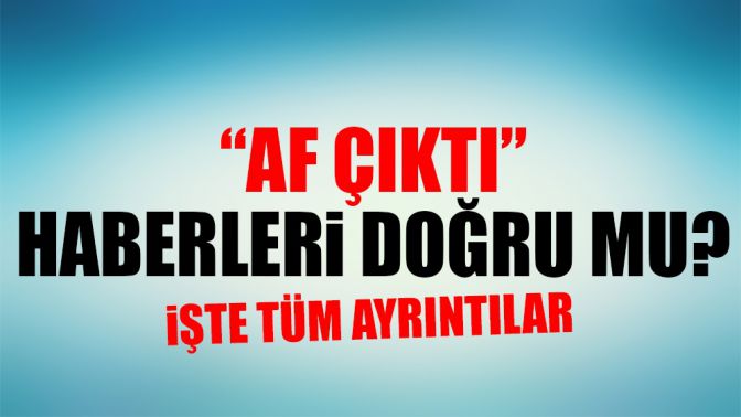 AF KANUNU MECLİSE ÇIKTI? İŞTE AYRINTILAR